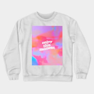 Enjoy This Moment Crewneck Sweatshirt